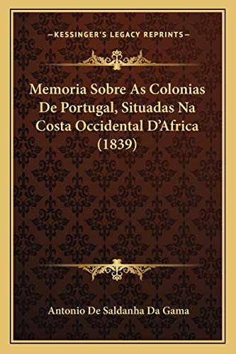 Memoria Sobre As Colonias De Portugal, Situadas Na Costa Occidental D'Africa (1839)