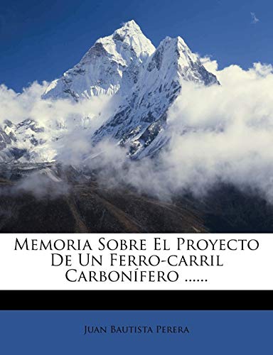 Memoria Sobre El Proyecto de Un Ferro-Carril Carbonifero ......