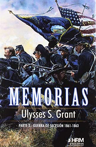 Memorias, 2ª Parte: Guerra de Secesión (1861-1863) (H DE HISTORIA)