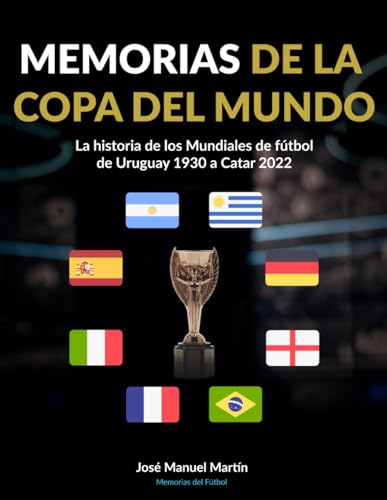 Memorias de la Copa del Mundo: La historia de los Mundiales de fútbol: de Uruguay 1930 a Catar 2022