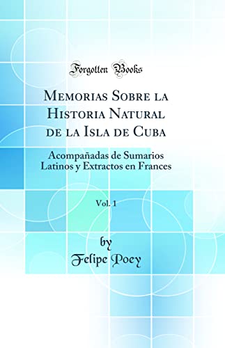 Memorias Sobre la Historia Natural de la Isla de Cuba, Vol. 1: Acompañadas de Sumarios Latinos y Extractos en Frances (Classic Reprint)