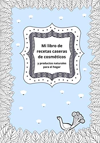 Mi libro de recetas caseras de cosméticos y productos naturales para el hogar: Cuaderno de belleza para notar tus recetas de cuidado hecho en casa y ... páginas|Formato 7x10|bonito regalo DIY mujer