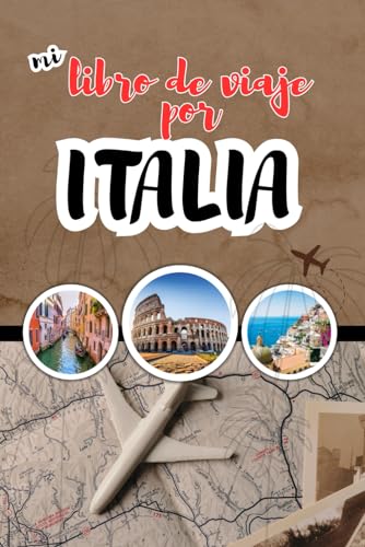 Mi libro de viaje por Italia: Con información esencial sobre viajes, planificadores y apuntes para su diario de viaje