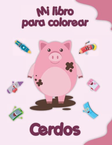 Mi libro para colorear sobre Cerdos: Dibujos para colorear de animales, paisajes y personajes, niños de 2 a 6 años
