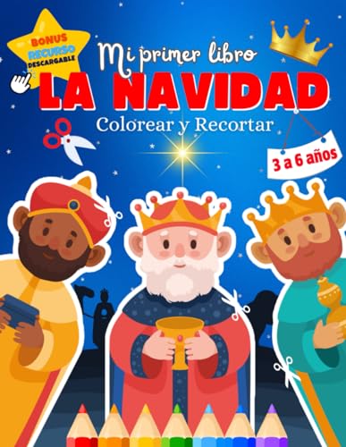 Mi Primer Libro Colorear y Recortar Navidad Reyes Magos: Más de 35 dibujos Sencillos, Divertidos para Niños de 3 a 6 años, Jugar, Decorar, Desarrollar ... con las Tijeras y el Agarre del Lápiz.