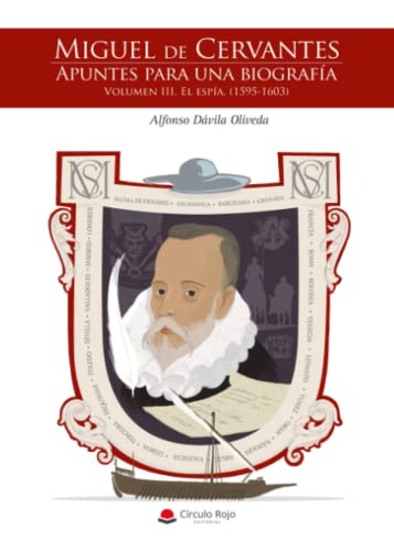Miguel de Cervantes. Apuntes para una biografía. Volumen III. El espía. (1595-1603) (SIN COLECCION)