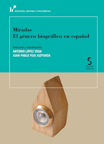 Miradas. El género biográfico en español: 5 (Biografía, Historia y Pensamiento)