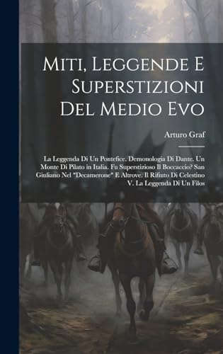 Miti, Leggende E Superstizioni Del Medio Evo: La Leggenda Di Un Pontefice. Demonologia Di Dante. Un Monte Di Pilato in Italia. Fu Superstizioso Il ... Di Celestino V. La Leggenda Di Un Filos