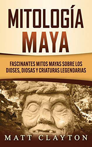 Mitología Maya: Fascinantes mitos mayas sobre los dioses, diosas y criaturas legendarias