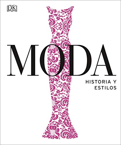 Moda. Historia y estilos (Enciclopedia visual)