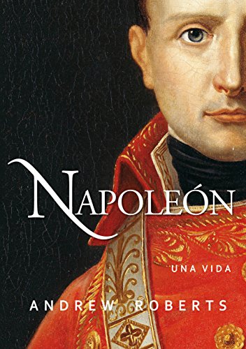 Napoleon: Una vida (Ayer y hoy de la Historia)