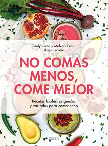 No comas menos, come mejor: Recetas fáciles, originales y variadas para comer sano (Salud y Bienestar)