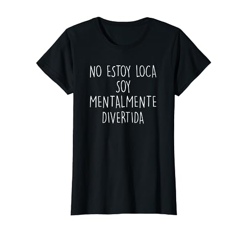 No Estoy Loca Soy Mentalmente Divertida Camiseta