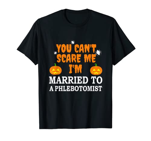 No puedo asustarme casado con un flebotomista Halloween miedo Camiseta