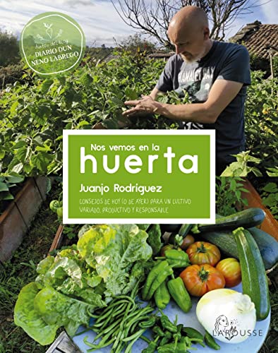 Nos vemos en la huerta: Consejos de hoy (o de ayer) para un cultivo variado, productivo y responsable (LAROUSSE - Libros Ilustrados/ Prácticos - Ocio y naturaleza)