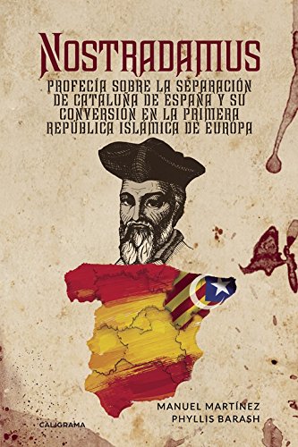 Nostradamus: Profecía sobre la separación de Cataluña de España y su conversión en la Primera República Islámica de Europa (Caligrama)