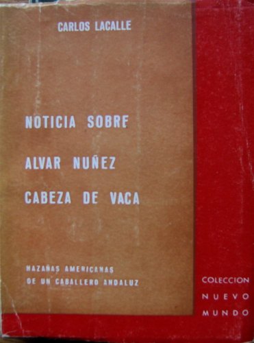 Noticia sobre Alvar Núñez Cabeza de Vaca: hazañas americanas de un caballero andaluz