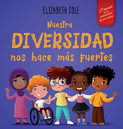 NUESTRA DIVERSIDAD NOS HACE MAS FUERTES: Libro infantil ilustrado sobre la diversidad y la bondad (Libro infantil para niños y niñas) (.)