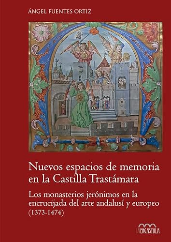 Nuevos espacios de memoria en la Castilla trastámara: Los monasterios jerónimos en la encrucijada del arte andalusí y europeo (1373-1474): 6 (Arte y Contextos)