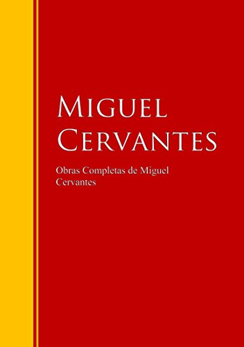 Obras Completas de Miguel Cervantes: Biblioteca de Grandes Escritores