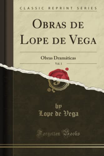 Obras de Lope de Vega, Vol. 1 (Classic Reprint): Obras Dramáticas: Obras Dramáticas (Classic Reprint)