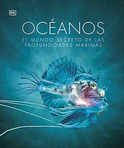 Océanos: El mundo secreto de las profundidades marinas (Enciclopedia visual)