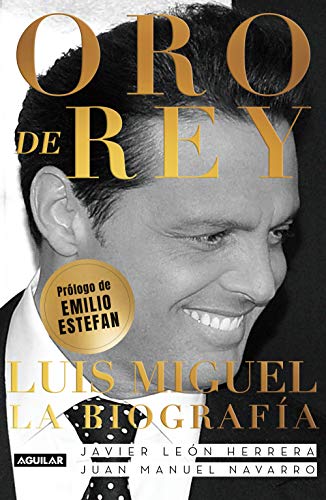 Oro de rey: Luis Miguel. La biografía