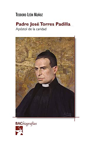 Padre José Torres Padilla, apóstol de la caridad: 46 (BAC BIOGRAFÍAS)