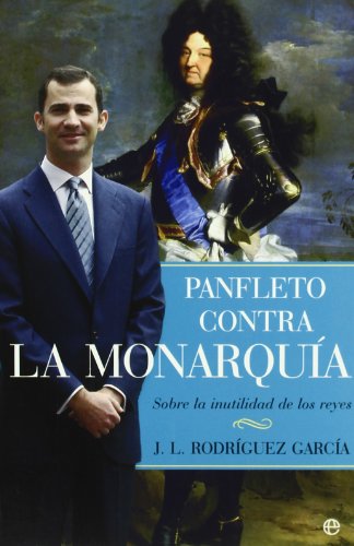 Panfleto contra la monarquia - sobre la inutilidad de los Reyes (Ensayo (la Esfera))