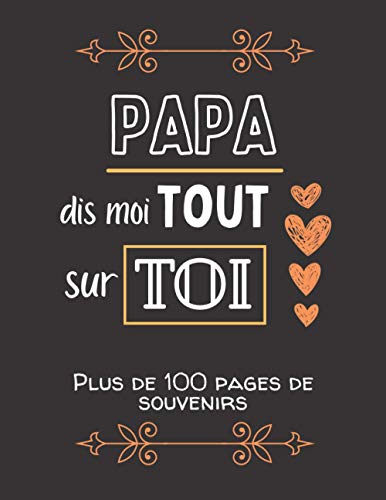 Papa, dis moi tout sur toi: Album souvenirs - Journal de mémoire à compléter par votre père - Edition 2021 - Papa, raconte moi ton histoire - Cadeau pour la fête des pères, un anniversaire.