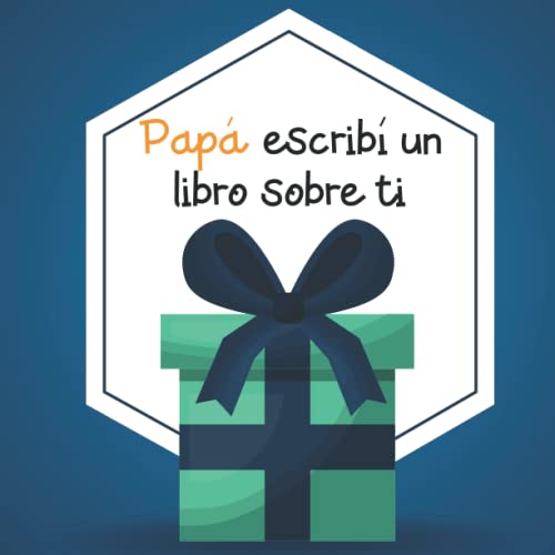 Papá escribí un libro sobre ti: Contiene frases para completar, razones por las que mi PAPÁ es el mejor para escribir, Lugar para fotos y dibujos. día del padre cumpleaños regalo original