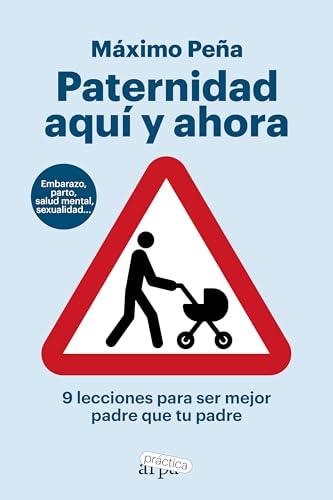 Paternidad aquí y ahora: 9 lecciones para ser mejor padre que tu padre