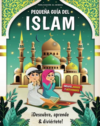 Pequeña guía del Islam - ¡Descubre, aprende y diviértete! | El libro ideal para enseñar el islam a los niños con juegos y actividades | El Corán explicado a los niños | Libro sobre el Islam para niños