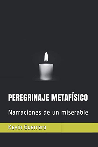 PEREGRINAJE METAFÍSICO: Narraciones de un miserable