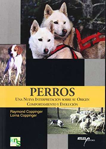 Perros: Una nueva interpretación sobre su origen, comportamiento y evolución (SIN COLECCION)