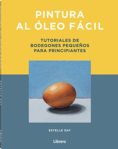 Pintura al óleo fácil: Tutoriales de bodegones pequeños para principiantes (DIBUJAR Y PINTAR)