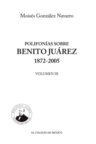 Polifonías sobre Benito Juárez 1872-2005 (Estudios Historicos)