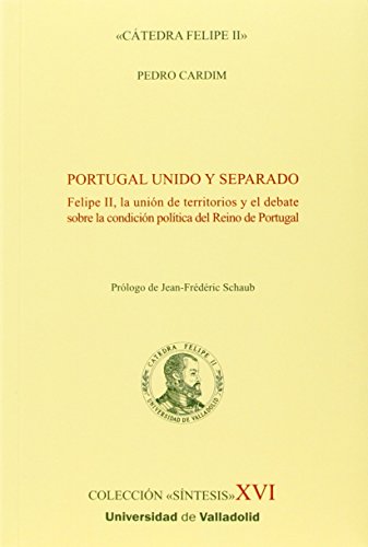 Portugal un. Felipe II, la unión de territorios y el debate sobre la condición p (10)