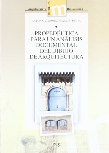 Propedéutica para un análisis documental del dibujo de Arquitectura (Manuales/Major/Arquitectura y Restauración)