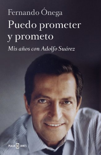 Puedo prometer y prometo: Mis años con Adolfo Suárez