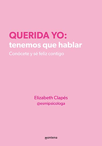 Querida yo: tenemos que hablar. Conócete y sé feliz contigo (Montena)