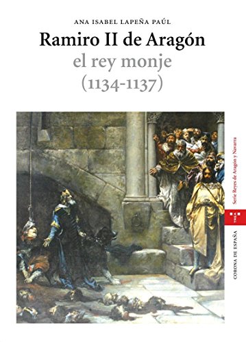 Ramiro II de Aragón, el rey monje (1134-1137) (Estudios Históricos La Olmeda)