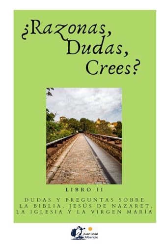 ¿Razonas, dudas, crees? / II: Dudas y preguntas sobre la Biblia, Jesús de Nazaret, la Iglesia y la Virgen María: 2