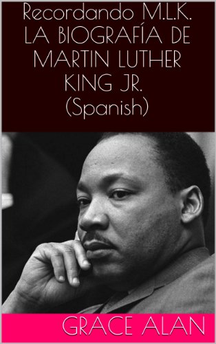 Recordando M.L.K. LA BIOGRAFÍA DE MARTIN LUTHER KING JR. (Ahora traducidos profesionalmente en español) (Series de los líderes mundiales nº 3)