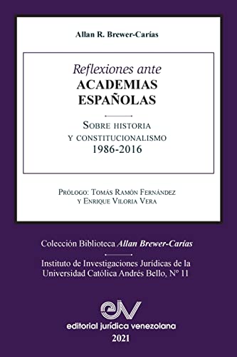 REFLEXIONES ANTE LAS ACADEMIAS ESPAÑOLAS SOBRE HISTORIA Y CONSTITUCIONALISMO