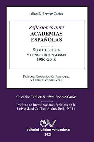 REFLEXIONES ANTE LAS ACADEMIAS ESPAÑOLAS SOBRE HISTORIA Y CONSTITUCIONALISMO