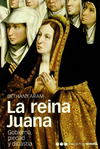 REINA JUANA, LA: Gobierno, piedad y dinastía: 4 (Memorias y Biografías)