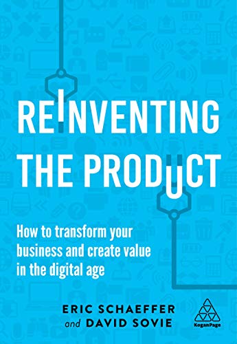 Reinventing the Product: How to Transform Your Business and Create Value in the Digital Age