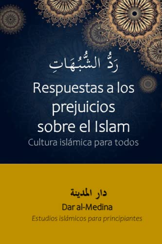 Respuestas a los prejuicios sobre el Islam: Cultura islámica para todos (Estudios islámicos para principiantes -Blanco y Negro-)