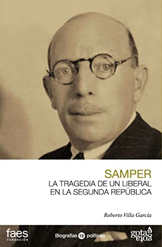 RICARDO SAMPER, LA TRAGEDIA DE UN LIBERAL EN LA SEGUNDA REPÚBLICA: 12 (BIOGRAFÍAS POLÍTICAS (GOTA A GOTA))